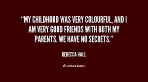 My childhood was very colourful, and I am very good friends with both ...