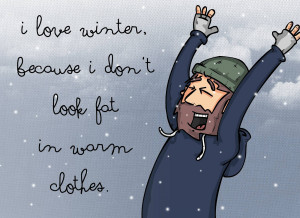 Love Winter Because I Don’t Look Fat In Warm Clothes