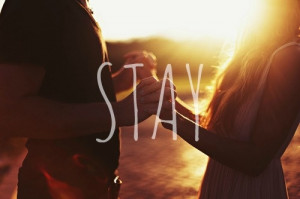 Stay, because I love you