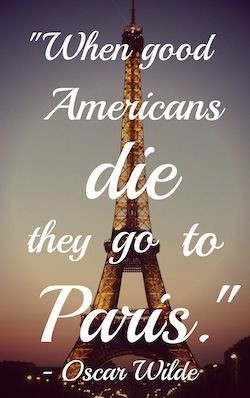 when good americans die they go to Paris. - oscar wilde #quotes