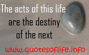 ... -acts-of-this-life-are-the-destiny-of-the-next-life-picture-quote.jpg