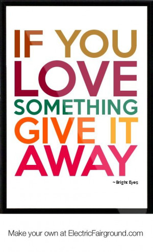 If you love something, give it away