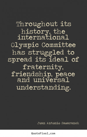 Quote about friendship - Throughout its history, the international ...