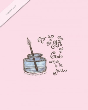 Stir up the gift of God which is in you.