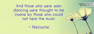 And those who were seen dancing were thought to be insane by those who ...