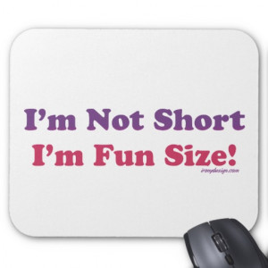 Im Not Short Im Fun Sized Quotes I'm not short, i'm fun size!
