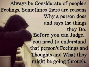 Always be considerate of people's feelings...