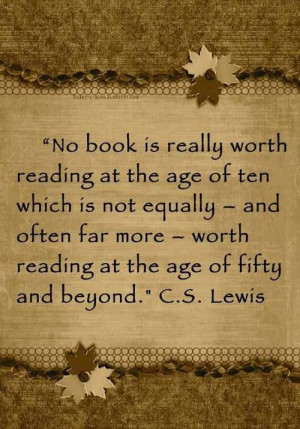 ... far more - worth reading at the age of fifty and beyond. C. S. Lewis