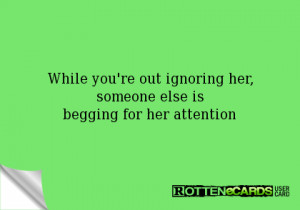 ... you're out ignoring her, someone else isbegging for her attention