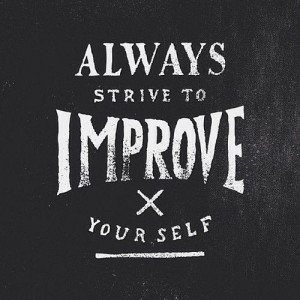 ALWAYS STRIVE TO IMPROVE YOURSELF