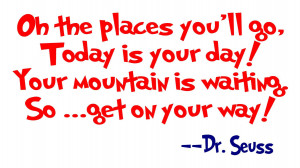 ... places today is your day your mountain is waiting so get on your way