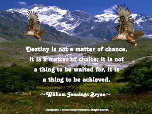 Destiny Is Not Matter Of Chance It Is A Matter Of Choice Nature Quote
