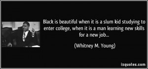 Black is beautiful when it is a slum kid studying to enter college ...