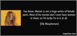... have women in them, so I'm lucky I'm in it at all. - Elle Macpherson