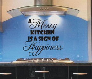 messy-kitchen-is-a-sign-of-happiness-funny-kitchen-wall-art-sticker ...