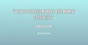 quote-Omar-Khayyam-be-happy-for-this-moment-this-moment-142638_1.png