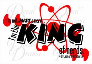 Vinyl Wall Decal - I'm not JUST a NERd, I'm the KING of NERdS, Leonard ...