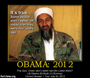 OBAMA: 2012 - Pop Quiz: Under who's watch was Bin Laden killed? (A ...
