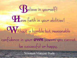 Believe in yourself! Have faith in your abilities! Without a humble ...