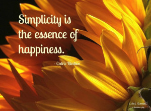 Simplicity is the essence of happiness.