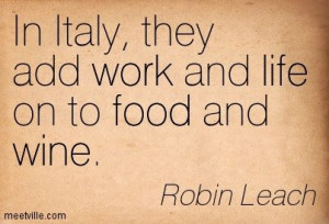 In Italy, they add work and life on to food and wine. Robin Leach
