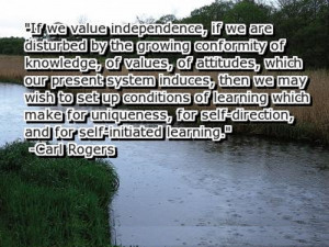 ... for self-direction, and for self-initiated learning. - Carl R. Rogers