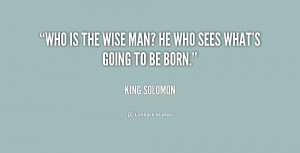 quote-King-Solomon-who-is-the-wise-man-he-who-160030.png