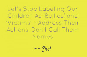 Stop Labeling Our Children As 'Bullies' and 'Victims' ~ - Pin A Quote ...