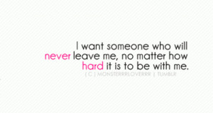 want someone who will never leave me