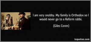 am very snobby. My family is Orthodox so I would never go to a ...
