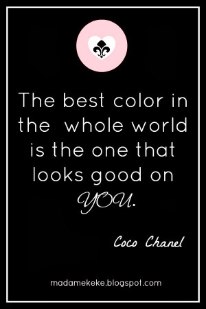 Coco Chanel quote: The best color in the whole world is the one that ...