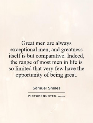 ... that very few have the opportunity of being great. Picture Quote #1