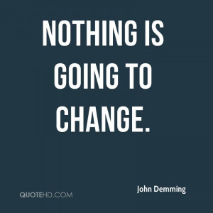 Nothing is going to change.