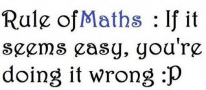 Math Quote: Rule of Maths : If it seems...