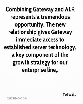 Combining Gateway and ALR represents a tremendous opportunity. The new ...