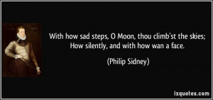 With how sad steps, O Moon, thou climb'st the skies; How silently, and ...