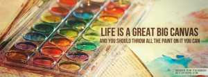 Life Is A Great Big Canvas Facebook Covers