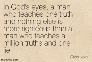 In god’s eyes, a man who teaches one truth and nothing else is more ...