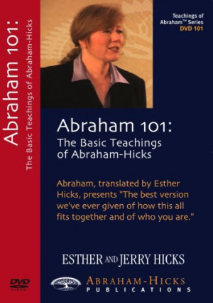 Abraham 101 - The Basic Teachings of Abraham-Hicks