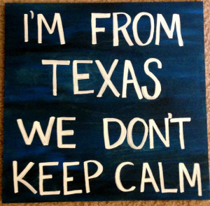 Wooden Sign: I'm From Texas We Don't Keep Calm