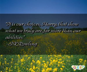 83 quotes about choices follow in order of popularity. Be sure to ...