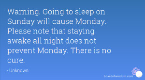 on Sunday will cause Monday. Please note that staying awake all night ...