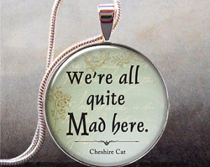 ... , Cheshire Cat quote pendant, Alice Wonderland jewelry, quote jewelry