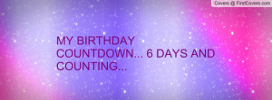 my birthday countdown... 6 days and counting... , Pictures