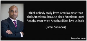 loves America more than black Americans, because black Americans ...