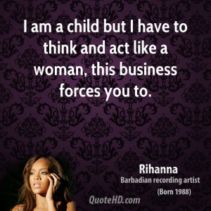 am a child but I have to think and act like a woman, this business ...