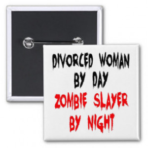Zombie Slayer Divorced Woman Buttons