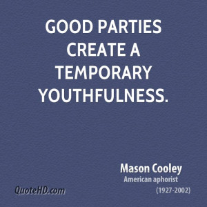 Good parties create a temporary youthfulness.