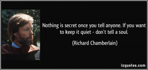is secret once you tell anyone. If you want to keep it quiet - don ...
