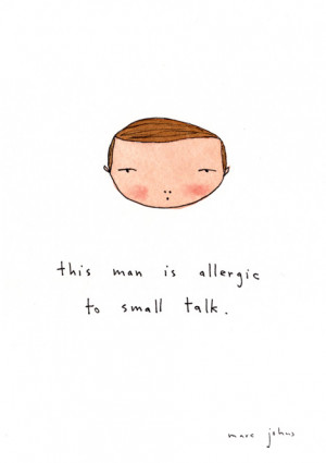 Words To Live By: Do You Hate Small Talk Too? Small Talk Quotes.